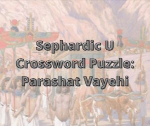 Sephardic U Crossword Puzzle Parashat Vayehi