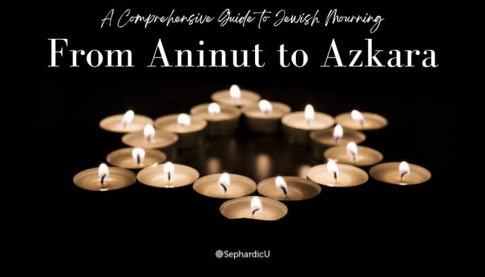 Death and Bereavement: Navigating the Mourning Process A Comprehensive Guide to Jewish Mourning - from Aninut to Azkara