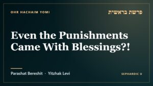 Title card: Parashat Bereshit: Even the Punishments Came With Blessings?! (Parashat Bereshit)