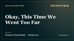 Title card: Parashat Chukat-Balak: Okay, This Time We Went Too Far (Parashat Chukat-Balak)