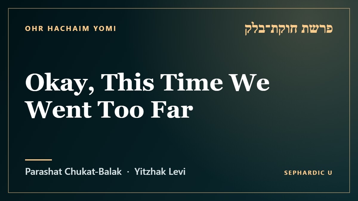 Title card: Parashat Chukat-Balak: Okay, This Time We Went Too Far (Parashat Chukat-Balak)