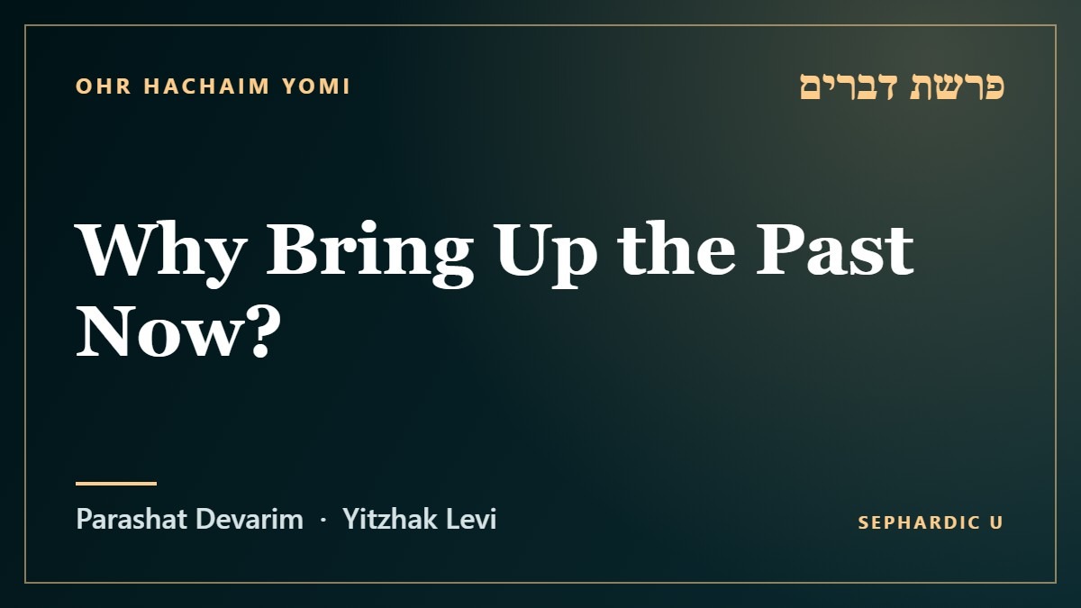 Title card: Parashat Devarim: Why Bring Up the Past Now? (Parashat Devarim)