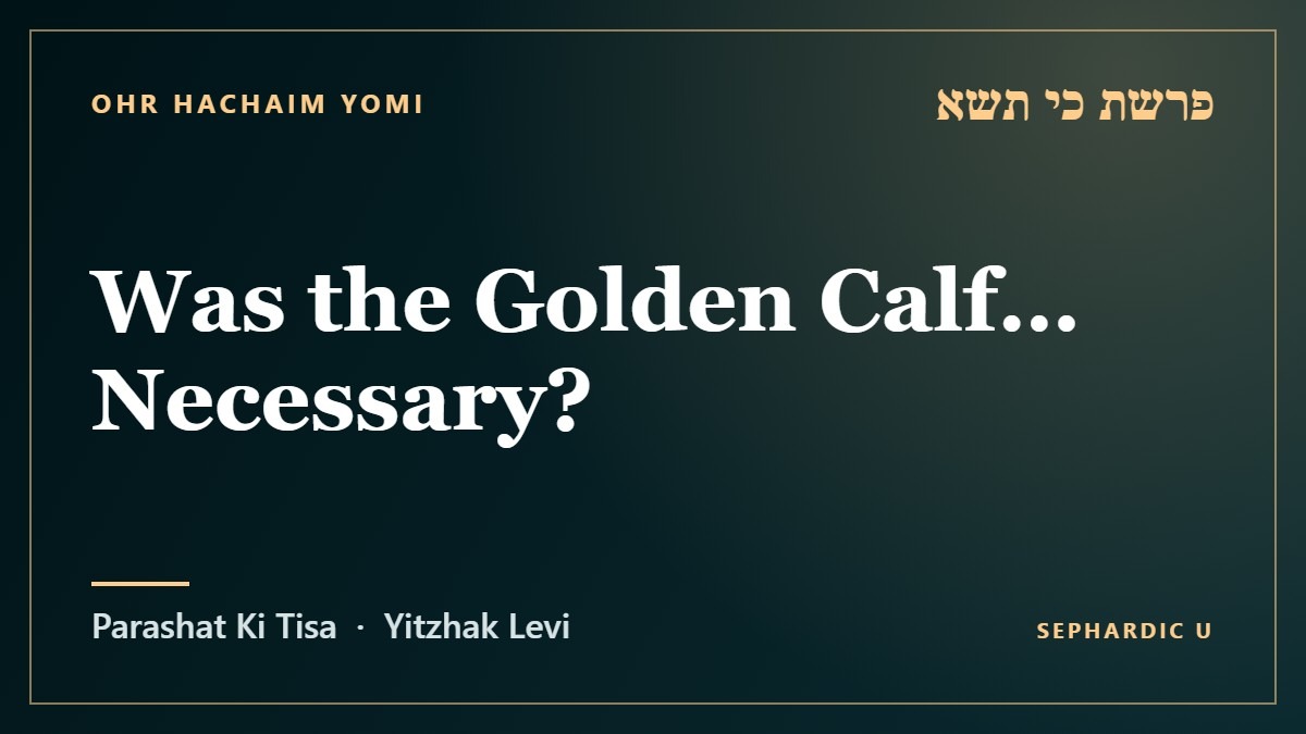 Title card: Parashat Ki Tisa: Was the Golden Calf… Necessary? (Parashat Ki Tisa)