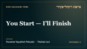 Title card: Parashat Vayakhel-Pekudei: You Start — I’ll Finish (Parashat Vayakhel-Pekudei)