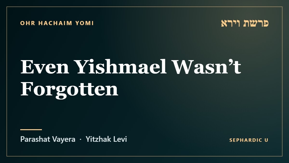 Title card: Parashat Vayera: Even Yishmael Wasn’t Forgotten (Parashat Vayera)