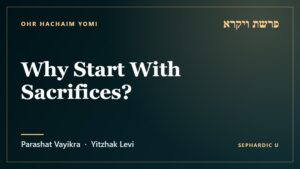 Title card: Parashat Vayikra: Why Start With Sacrifices? (Parashat Vayikra)