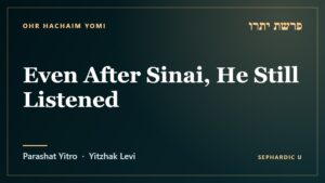 Title card: Parashat Yitro: Even After Sinai, He Still Listened (Parashat Yitro)