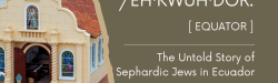 The Untold Story of Sephardic Jews in Ecuador